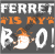 Ferret Is My Boo Happy Halloween.