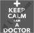 Keep calm I am a Doctor T.